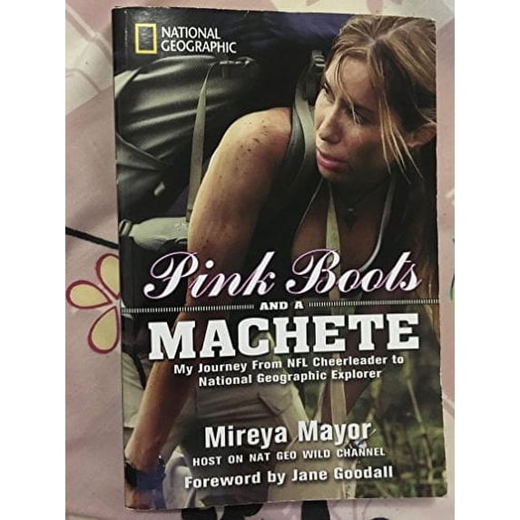Pre-Owned Pink Boots and a Machete (Special Sales Edition): My Journey from NFL Cheerleader to National Geographic Explorer (Paperback) 1426215215 9781426215216