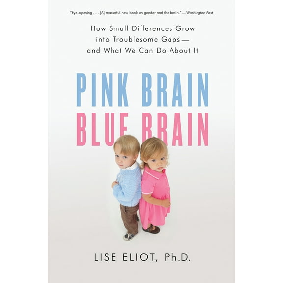 Pink Brain, Blue Brain: How Small Differences Grow Into Troublesome Gaps -- And What We Can Do about It, (Paperback)