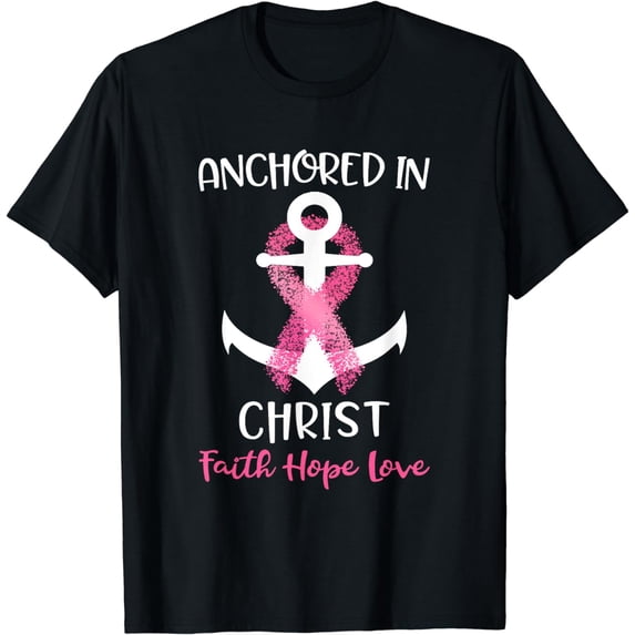 Pink Breast Cancer Quote Anchored In Christ Faith Hope Love T-Shirt