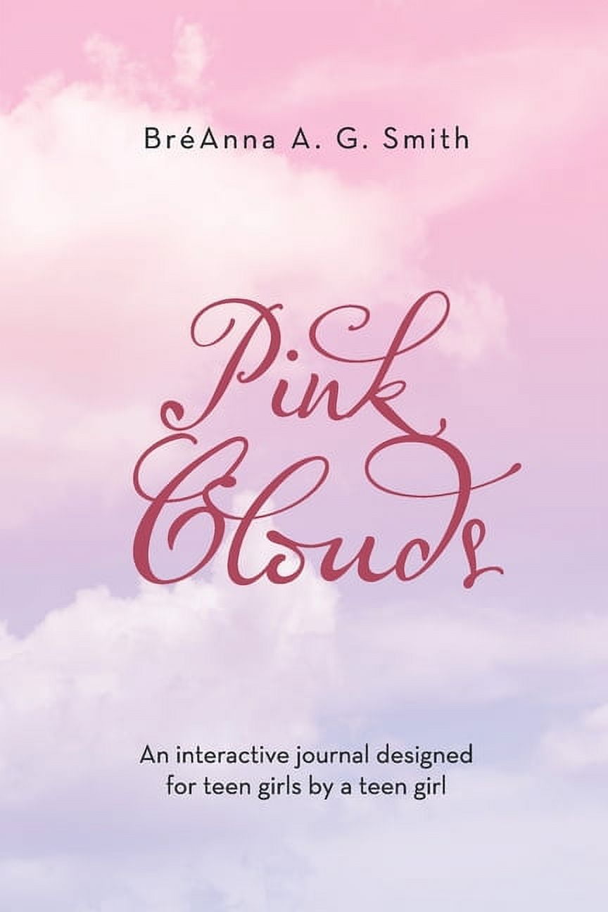 Pink Clouds: An Interactive Journal Designed for Teen Girls by a Teen ...