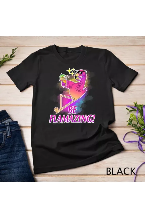 Pink Flamingo Be Flamazing Funny Flamingo Gift Unisex T-Shirt Unisex S-5XL Hot Trending Shirt, Sweatshirt, Hoodie, Vintage Birthday Gift