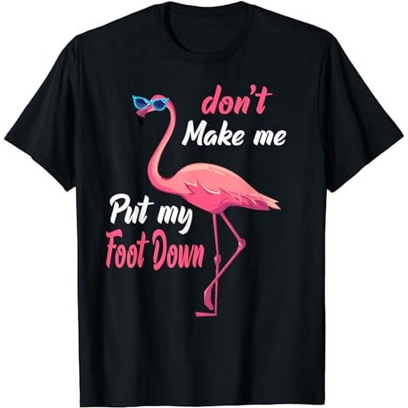 Pink Flamingo Don't Make Me Put My Foot Down Summer Gifts T-Shirt