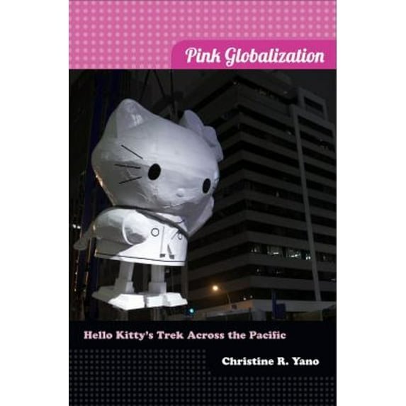 Pre-Owned Pink Globalization: Hello Kitty's Trek across the Pacific (Paperback) 0822353636 9780822353638