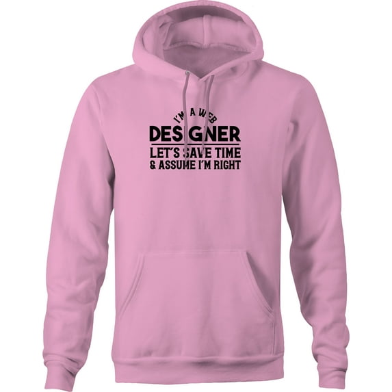 Pink Hoodies for Women Im A Web Designer Lets Save Time Assume Im Right