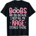 thumbnail image 1 of Pink MY BOOBS ARE BIG BECAUSE I KEEP ALL MY RAGE STORE, THERE T-Shirt mens t Ehirt men，black，women，misfits，journey ，boys, 1 of 4