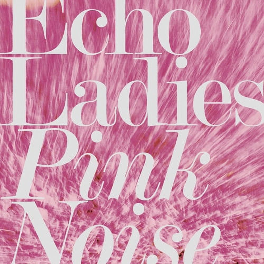 Echo Ladies - Pink Noise - Music & Performance - Vinyl