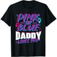 thumbnail image 1 of Pink Or Blue Daddy Loves You Gender Reveal Party Baby Shower T-Shirt, 1 of 4