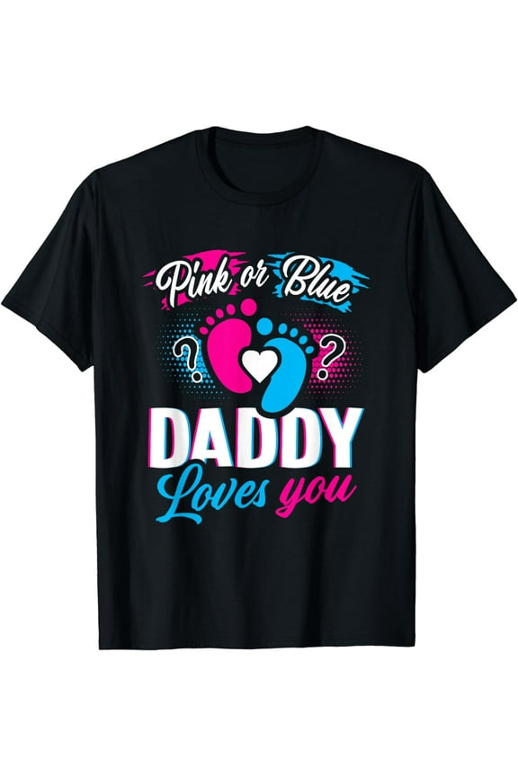 Pink Or Blue Daddy Loves You T Shirt Gender Reveal Baby Gift Funny Creative Graphic T-Shirt