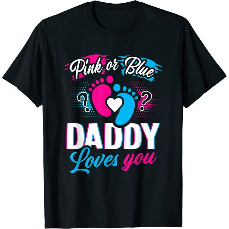Pink Or Blue Daddy Loves You T Shirt Gender Reveal Baby Gift Pink Or Blue Daddy Loves You T Shirt Gender Reveal Baby Gift