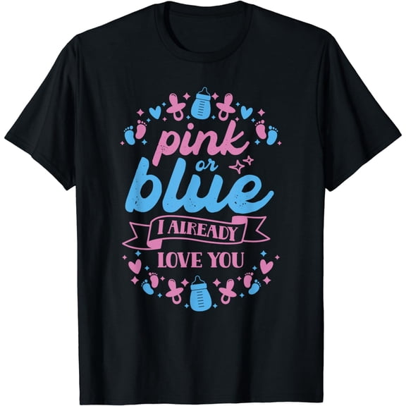 Pink Or Blue I Already Love You Pregnancy Gender Reveal T-Shirt