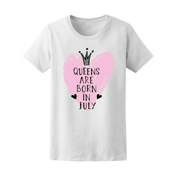 Pink Queens Are Born In July T-Shirt Women -Image by Shutterstock, Female Small