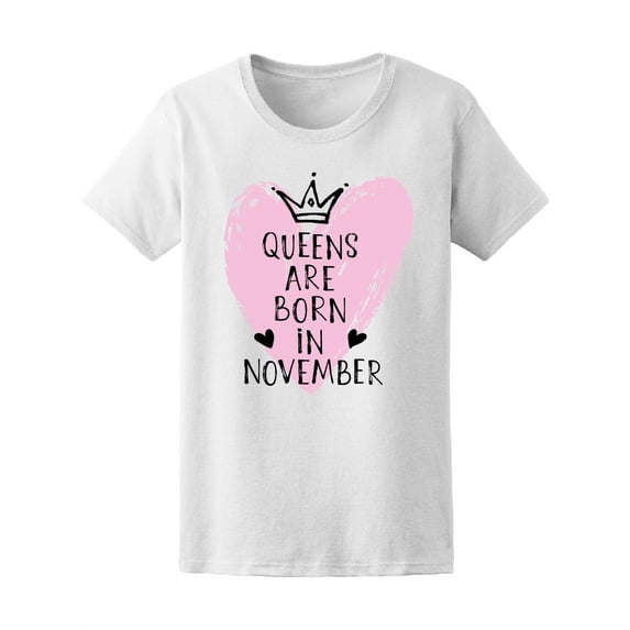 Pink Queens Are Born In November T-Shirt Women -Image by Shutterstock, Female XX-Large