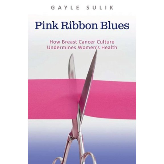 Pre-Owned Pink Ribbon Blues: How Breast Cancer Culture Undermines Women's Health (Paperback) 0199933995 9780199933990