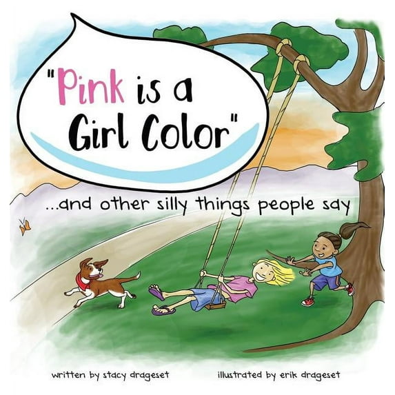 "Pink is a Girl Color"...and other silly things people say., (Hardcover)