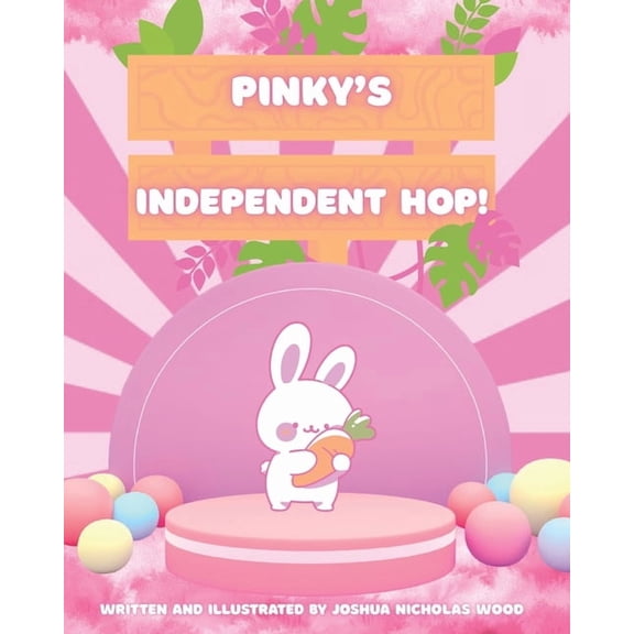 The Adventures of Pinky! Pinky's Independent Hop!: A heartwarming tale of independence, self-expression, and bunny-sized bravery! For growing min, (Paperback)