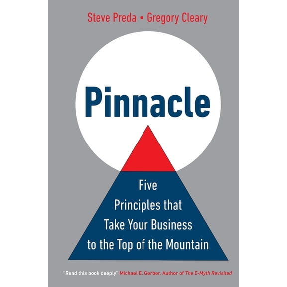 Pinnacle: Five Principles that Take Your Business to the Top of the Mountain, (Paperback)