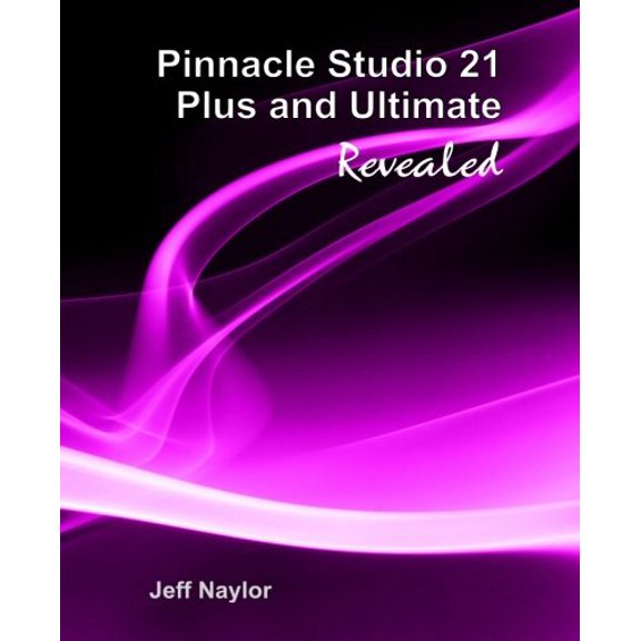 Pre-Owned Pinnacle Studio 21 Plus and Ultimate Revealed (Paperback) 0993487114 9780993487118