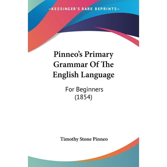 Pinneo's Primary Grammar Of The English Language: For Beginners (1854) (Paperback)