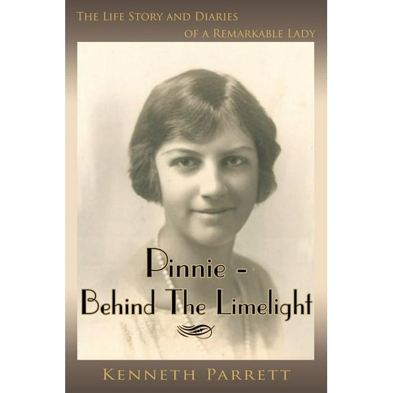 Pinnie - Behind the Limelight : The Life Story and Diaries of a Remarkable Lady