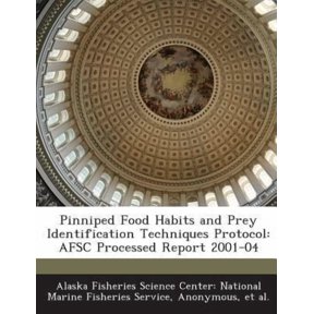 Pinniped Food Habits and Prey Identification Techniques Protocol: Afsc Processed Report 2001-04 Paperback