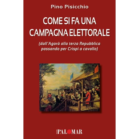 Pino Pisicchio Come si fa una campagna elettorale (dall'Agor alla terza Repubblica (Paperback)