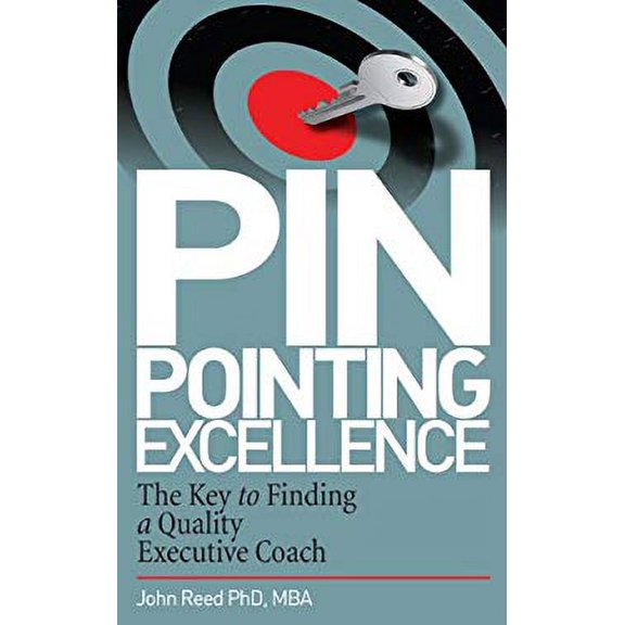 Pre-Owned Pinpointing Excellence: The Key to Finding a Quality Executive Coach, 9781936474172, 1936474174, Hardcover,