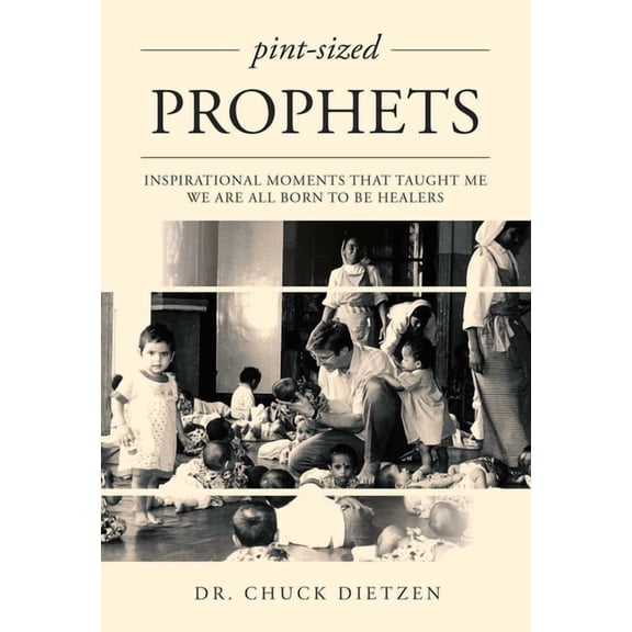 Pint-Sized Prophets: Inspirational Moments That Taught Me We Are All Born to Be Healers, (Paperback)