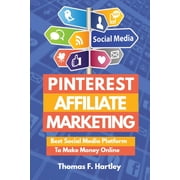Pinterest Affiliate Marketing - Best Social Media Platform to Make Passive Income Online, Paperback