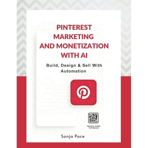 Pinterest Marketing & Monetization with AI: Build, Design & Sell With Automation, (Paperback)