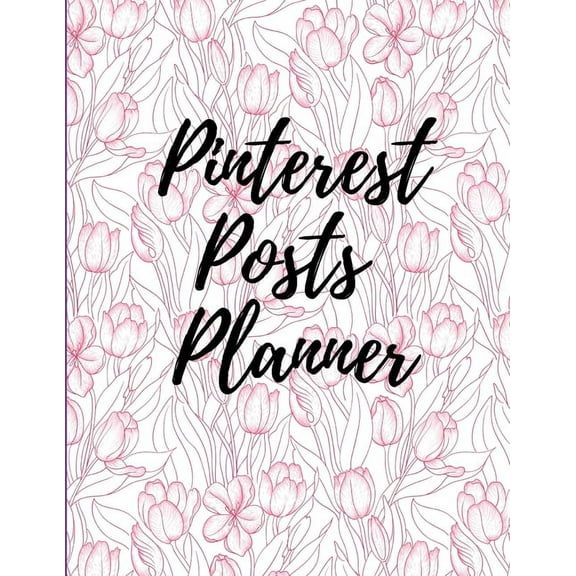 Pinterest posts planner: Organizer to Plan All Your Posts & Content (Paperback)