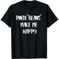 thumbnail image 1 of Pinto Beans Make Me Happy Pinto Bean Lovers T-Shirt, 1 of 4