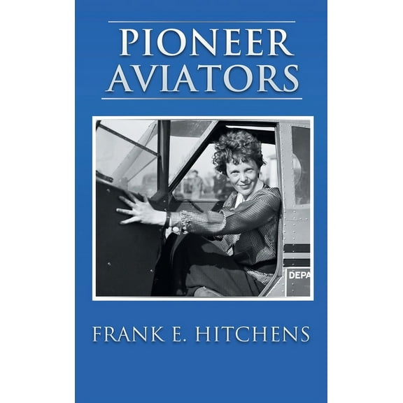 Pioneer Aviators: ...and the Planes They Flew, (Hardcover)