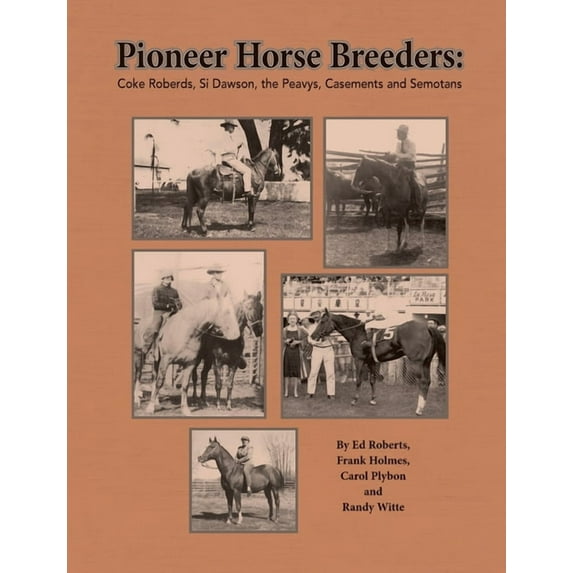 Pioneer Horse Breeders Pioneer Horse Breeders: Coke Roberds, Si Dawson, the Peavys, Casements and Semotans, Book 1, (Paperback)