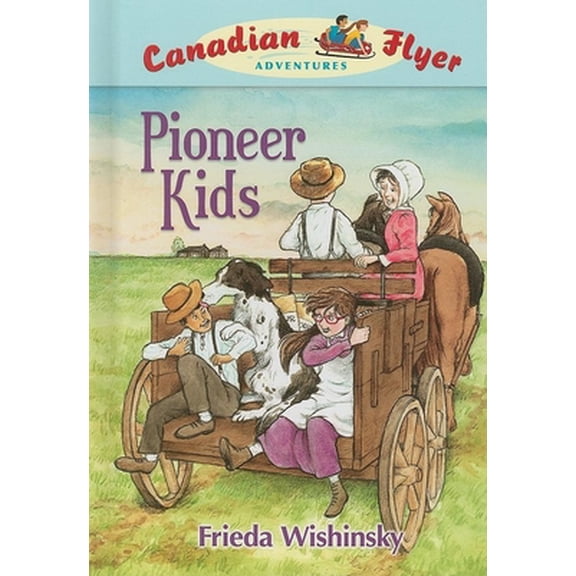 Pre-Owned Canadian Flyer Adventures #6: Pioneer Kids (Hardcover) 1897349041 9781897349045
