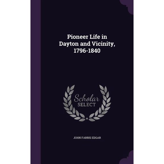 Pioneer Life in Dayton and Vicinity, 1796-1840 (Hardcover)