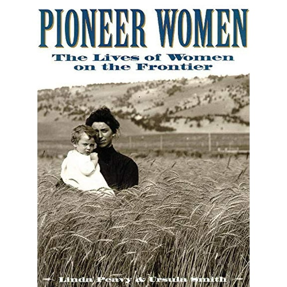 Pre-Owned Pioneer Women : The Lives of Women on the Frontier (Paperback) 9780806130545