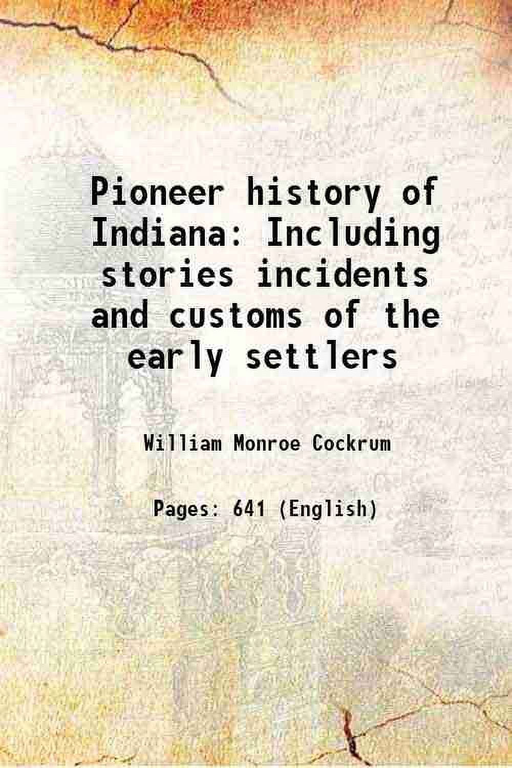 Pioneer history of Indiana Including stories incidents and customs of