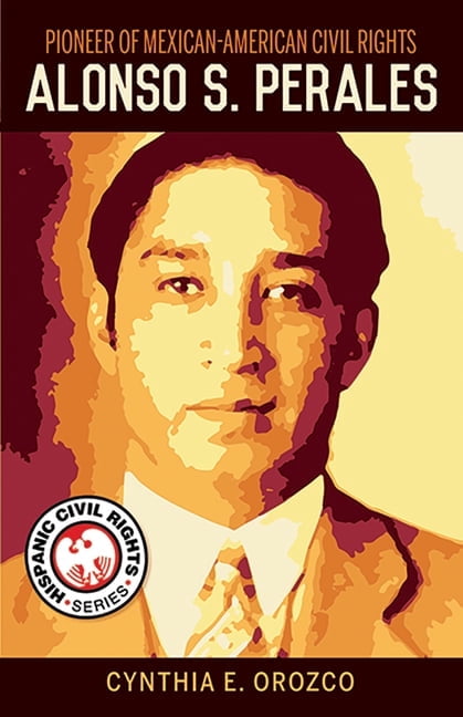 Hispanic Civil Rights Pioneer of Mexican-American Civil Rights: Alonso ...
