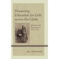 thumbnail image 1 of Pioneering Education for Girls Across the Globe: Advocates and Entrepreneurs, 1742-1910, (Hardcover), 1 of 1