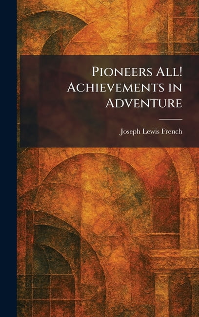 Pioneers All! Achievements in Adventure, (Hardcover)