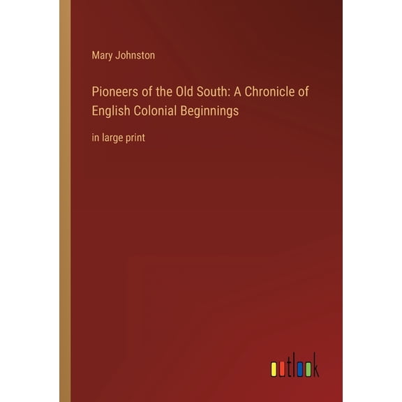 Pioneers Of The Old South: A Chronicle Of English Colonial Beginnings: In Large Print - 9783368324087