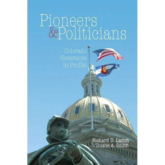 Pioneers & Politicians : Colorado Governors in Profile (Paperback)