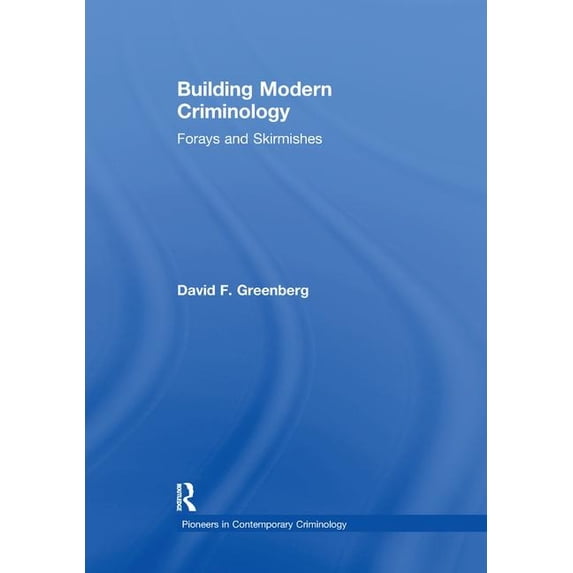 Pioneers in Contemporary Criminology Building Modern Criminology: Forays and Skirmishes, (Paperback)