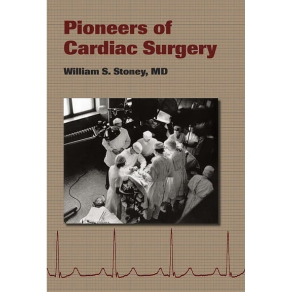 Pioneers of Cardiac Surgery, (Hardcover)