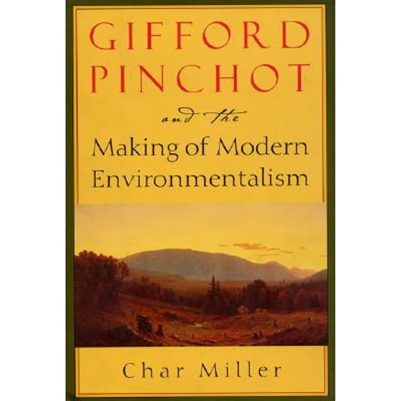 Pioneers of Conservation: Gifford Pinchot and the Making of Modern Environmentalism (Hardcover)