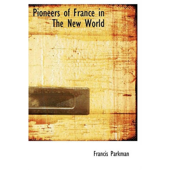 Pioneers of France in the New World (Hardcover)