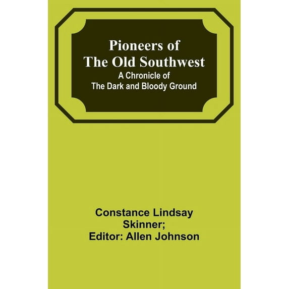 Pioneers of the Old Southwest: a chronicle of the dark and bloody ground, (Paperback)