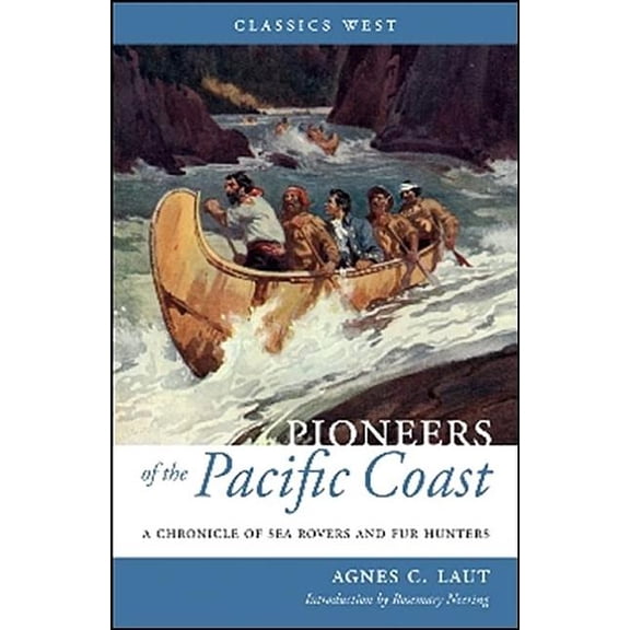 Classics West Collection: Pioneers of the Pacific Coast: A Chronicle of Sea Rovers and Fur Hunters (Paperback)