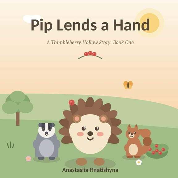 Thimbleberry Hollow Pip Lends a Hand: A Heartwarming Hedgehog Story About Kindness and Helping Others (Ages 2-5), Book 1, (Paperback)