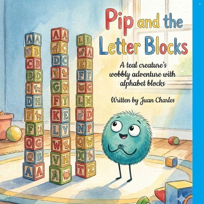 Pip and the Letter Blocks: A teal creature's wobbly adventure with alphabet blocks, (Paperback)